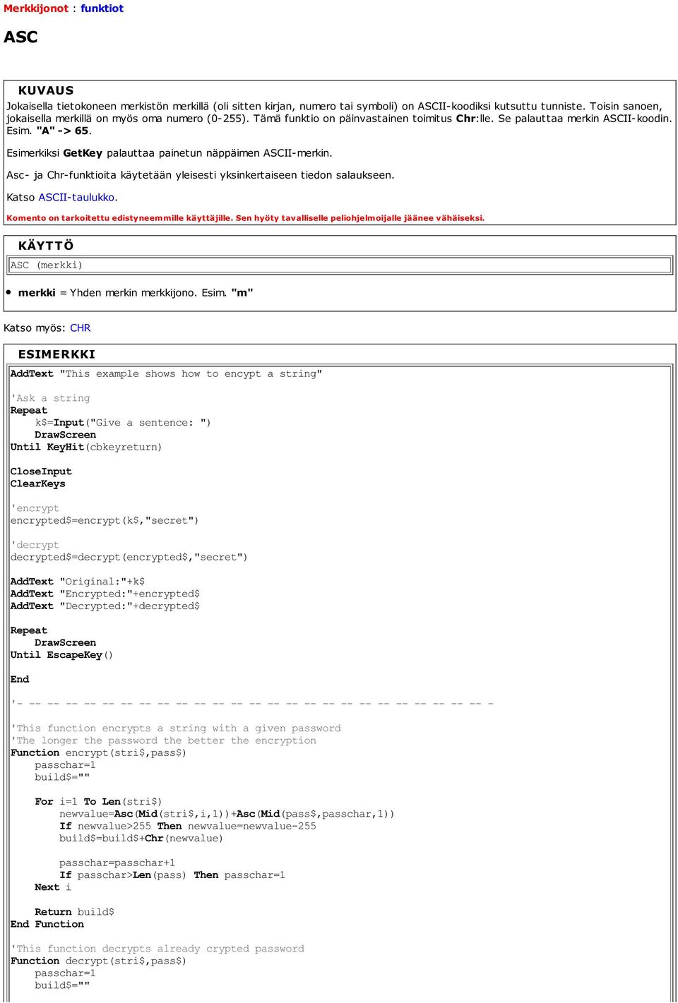 Esimerkiksi GetKey palauttaa painetun näppäimen ASCII-merkin. Asc- ja Chr-funktioita käytetään yleisesti yksinkertaiseen tiedon salaukseen. Katso ASCII-taulukko.