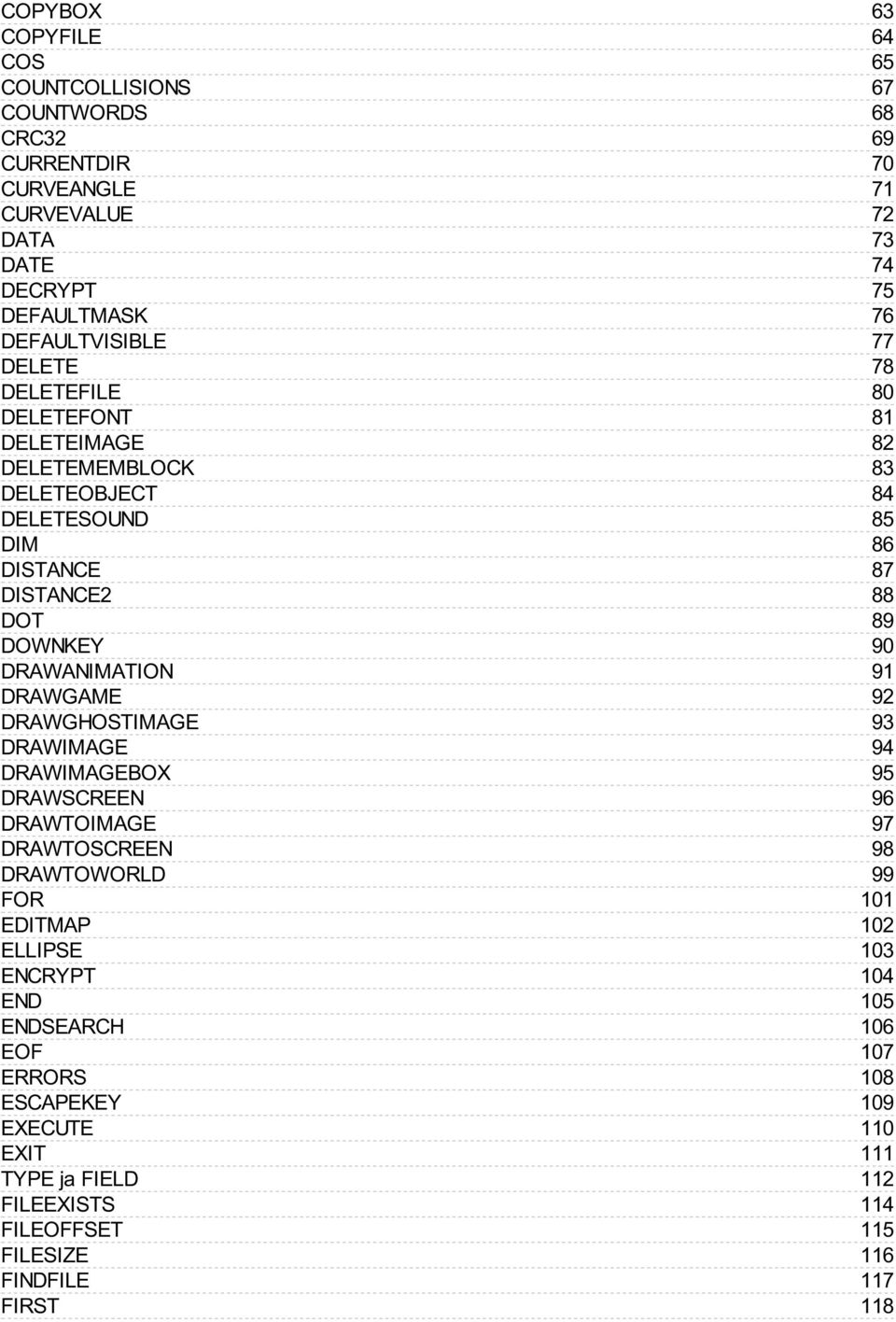 DELETEFONT DELETEIMAGE DELETEMEMBLOCK DELETEOBJECT DELETESOUND DIM DISTANCE DISTANCE2 DOT DOWNKEY DRAWANIMATION DRAWGAME DRAWGHOSTIMAGE DRAWIMAGE DRAWIMAGEBOX