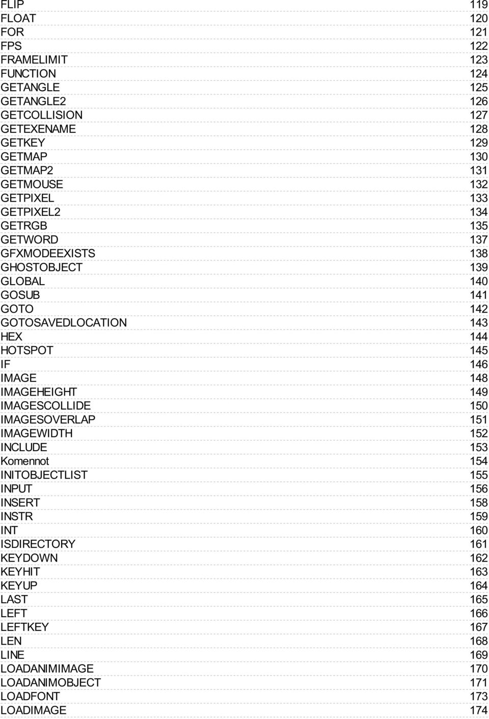 GETPIXEL GETPIXEL2 GETRGB GETWORD GFXMODEEXISTS GHOSTOBJECT GLOBAL GOSUB GOTO GOTOSAVEDLOCATION HEX HOTSPOT IF IMAGE IMAGEHEIGHT IMAGESCOLLIDE IMAGESOVERLAP