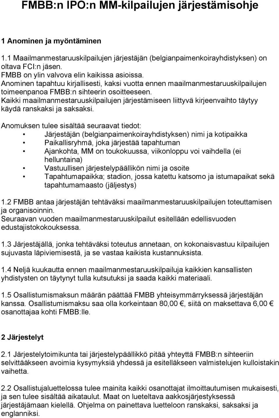 Kaikki maailmanmestaruuskilpailujen järjestämiseen liittyvä kirjeenvaihto täytyy käydä ranskaksi ja saksaksi.