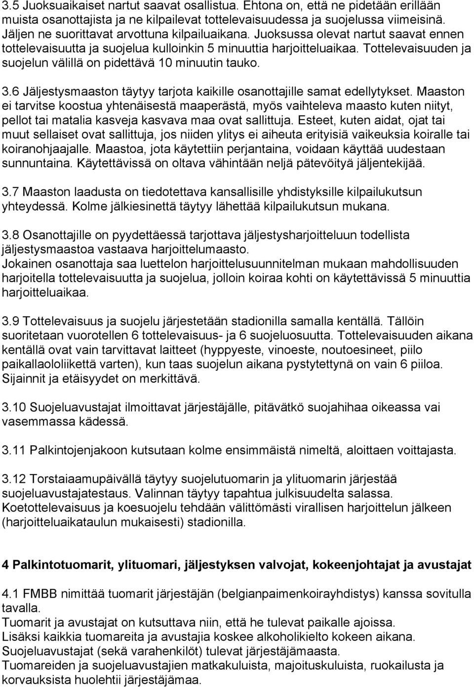 Tottelevaisuuden ja suojelun välillä on pidettävä 10 minuutin tauko. 3.6 Jäljestysmaaston täytyy tarjota kaikille osanottajille samat edellytykset.