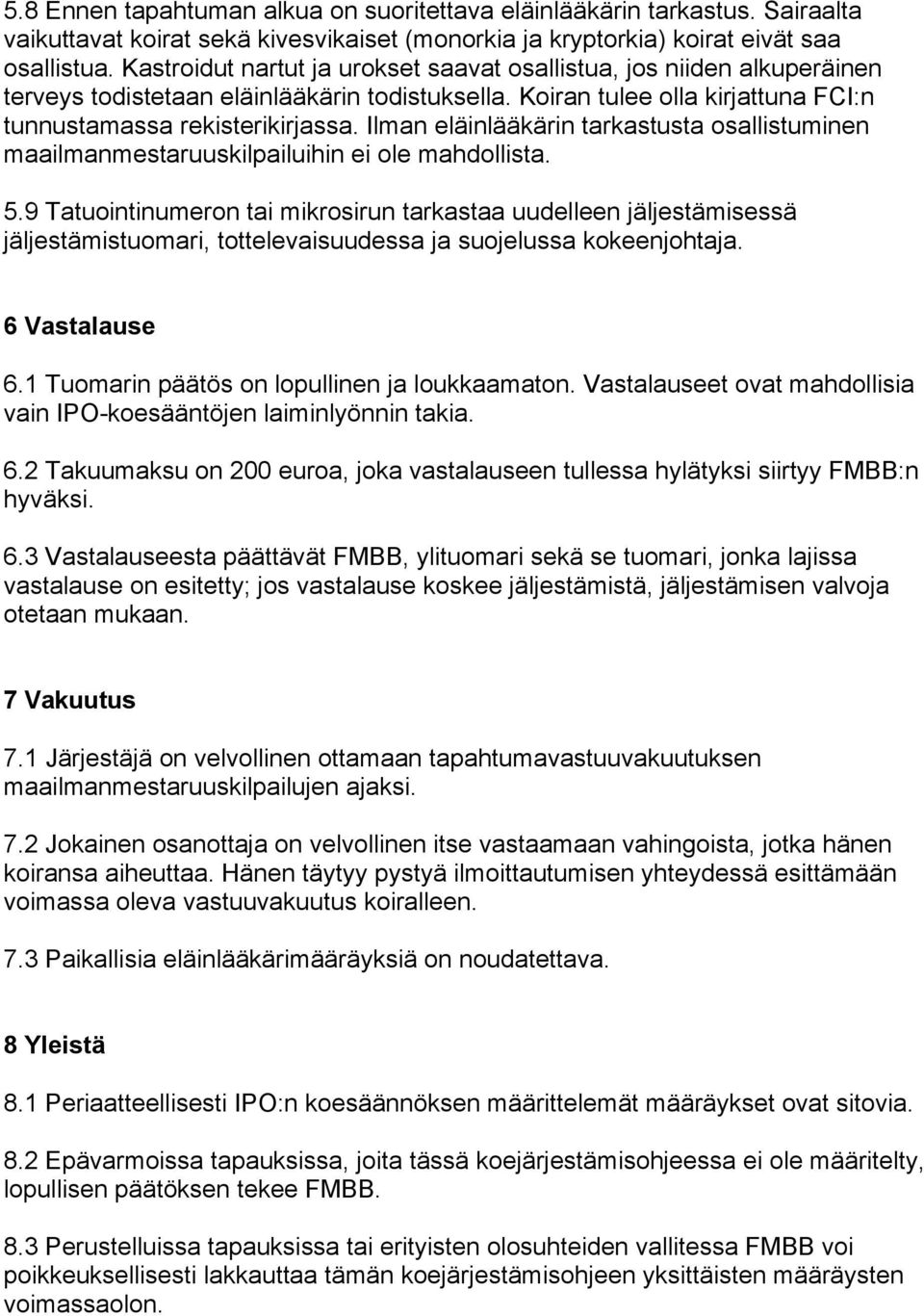 Ilman eläinlääkärin tarkastusta osallistuminen maailmanmestaruuskilpailuihin ei ole mahdollista. 5.