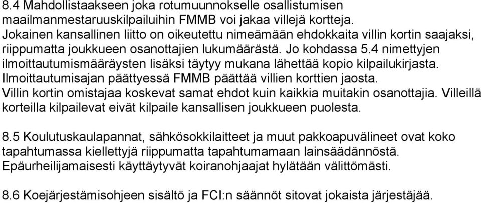 4 nimettyjen ilmoittautumismääräysten lisäksi täytyy mukana lähettää kopio kilpailukirjasta. Ilmoittautumisajan päättyessä FMMB päättää villien korttien jaosta.