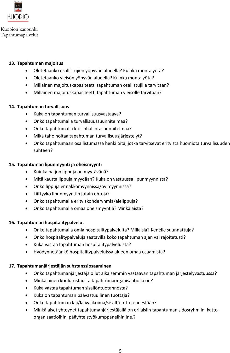 Onko tapahtumalla kriisinhallintasuunnitelmaa? Mikä taho hoitaa tapahtuman turvallisuusjärjestelyt?