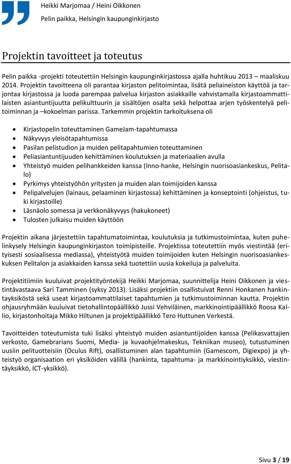 asiantuntijuutta pelikulttuurin ja sisältöjen osalta sekä helpottaa arjen työskentelyä pelitoiminnan ja kokoelman parissa.