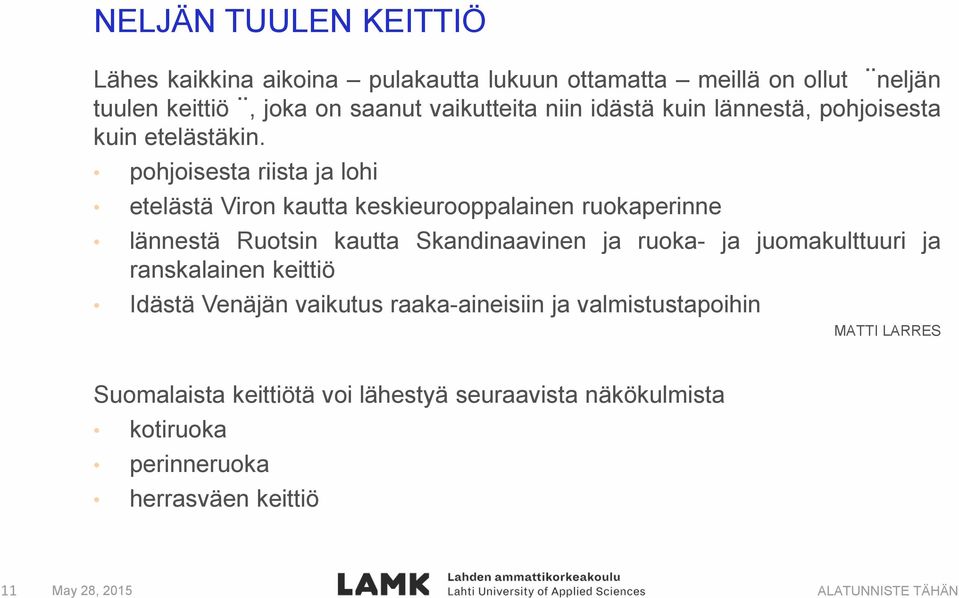 pohjoisesta riista ja lohi etelästä Viron kautta keskieurooppalainen ruokaperinne lännestä Ruotsin kautta Skandinaavinen ja ruoka- ja