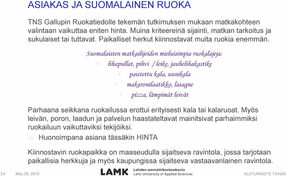 Suomalaisten matkailijoiden mieluisimpia ruokalajeja: lihapullat, pihvi / leike, jauhelihakastike paistettu kala, uunikala makaronilaatikko, lasagne pizza, lämpimät leivät Parhaana seikkana