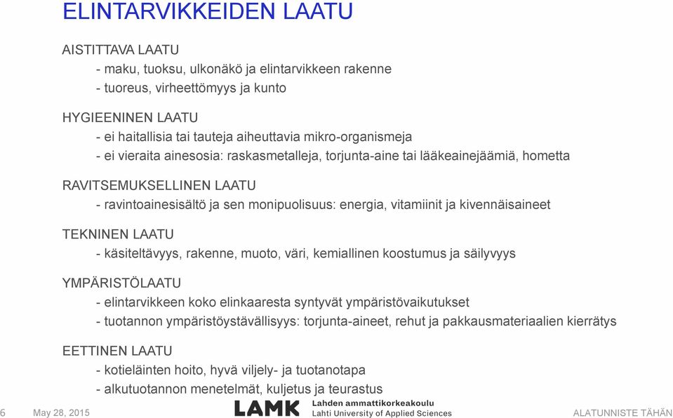 ja kivennäisaineet TEKNINEN LAATU - käsiteltävyys, rakenne, muoto, väri, kemiallinen koostumus ja säilyvyys YMPÄRISTÖLAATU - elintarvikkeen koko elinkaaresta syntyvät ympäristövaikutukset -