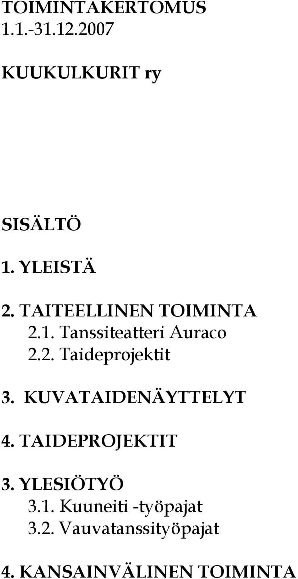KUVATAIDENÄYTTELYT 4. TAIDEPROJEKTIT 3. YLESIÖTYÖ 3.1.