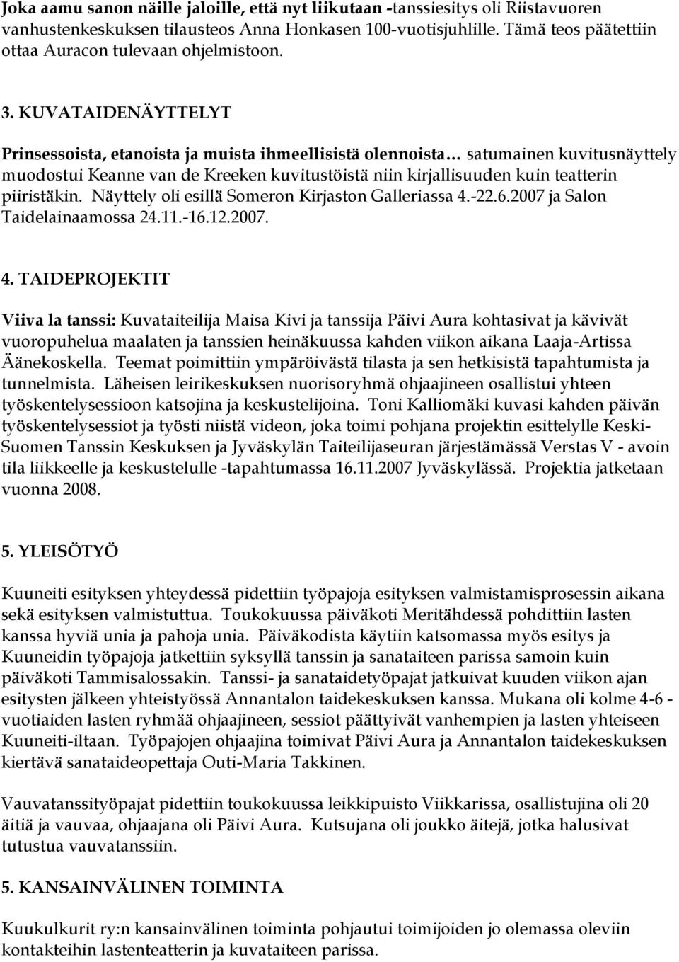 KUVATAIDENÄYTTELYT Prinsessoista, etanoista ja muista ihmeellisistä olennoista satumainen kuvitusnäyttely muodostui Keanne van de Kreeken kuvitustöistä niin kirjallisuuden kuin teatterin piiristäkin.