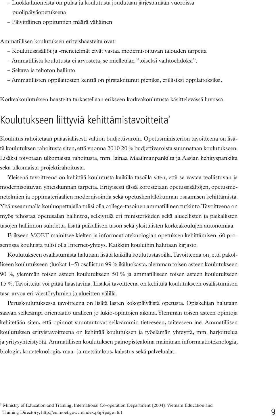 Sekava ja tehoton hallinto Ammatillisten oppilaitosten kenttä on pirstaloitunut pieniksi, erillisiksi oppilaitoksiksi.