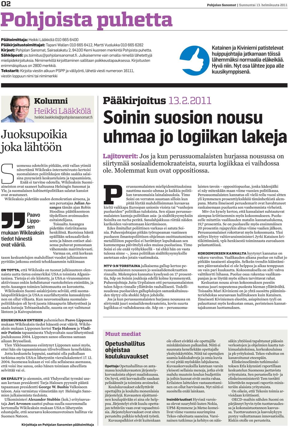 kuoreen merkintä Pohjoista puhetta. Sähköposti: ps.toimitus@pohjolansanomat.fi. Julkaisemme vain omalla nimellä lähetettyjä mielipidekirjoituksia.