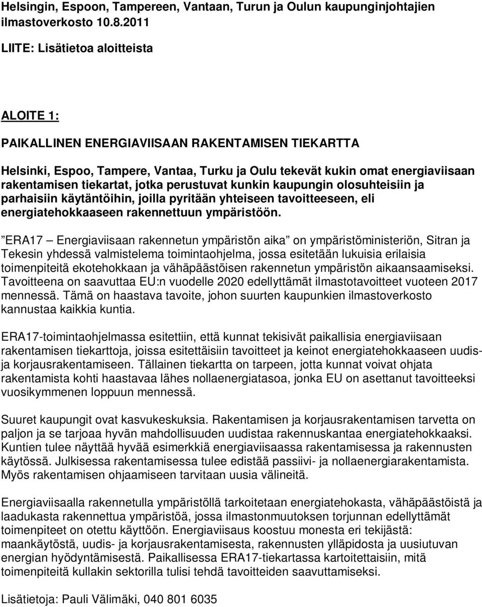 tiekartat, jotka perustuvat kunkin kaupungin olosuhteisiin ja parhaisiin käytäntöihin, joilla pyritään yhteiseen tavoitteeseen, eli energiatehokkaaseen rakennettuun ympäristöön.