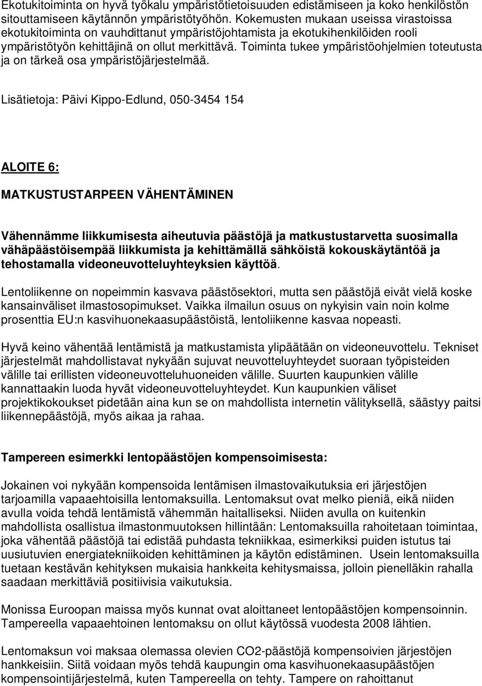 Toiminta tukee ympäristöohjelmien toteutusta ja on tärkeä osa ympäristöjärjestelmää.