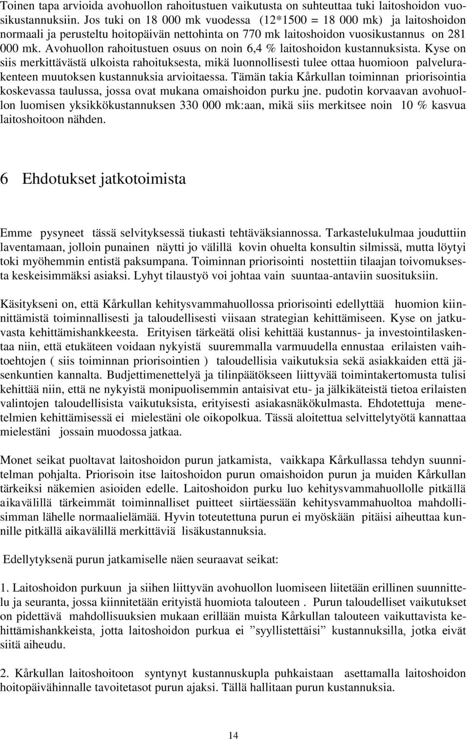 Avohuollon rahoitustuen osuus on noin 6,4 % laitoshoidon kustannuksista.
