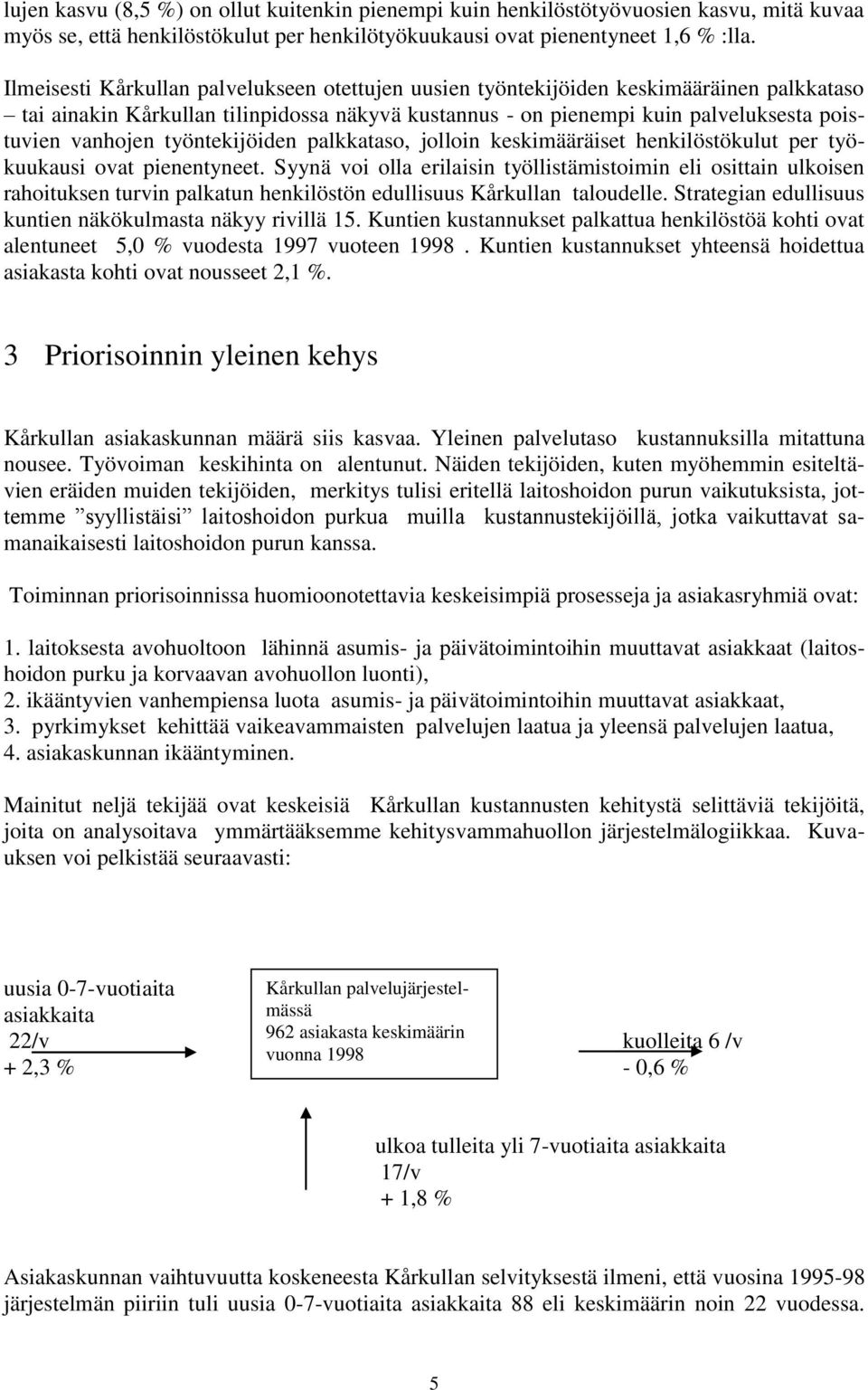 työntekijöiden palkkataso, jolloin keskimääräiset henkilöstökulut per työkuukausi ovat pienentyneet.