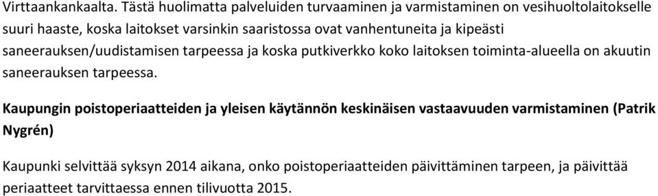 vanhentuneita ja kipeästi saneerauksen/uudistamisen tarpeessa ja koska putkiverkko koko laitoksen toiminta-alueella on akuutin saneerauksen