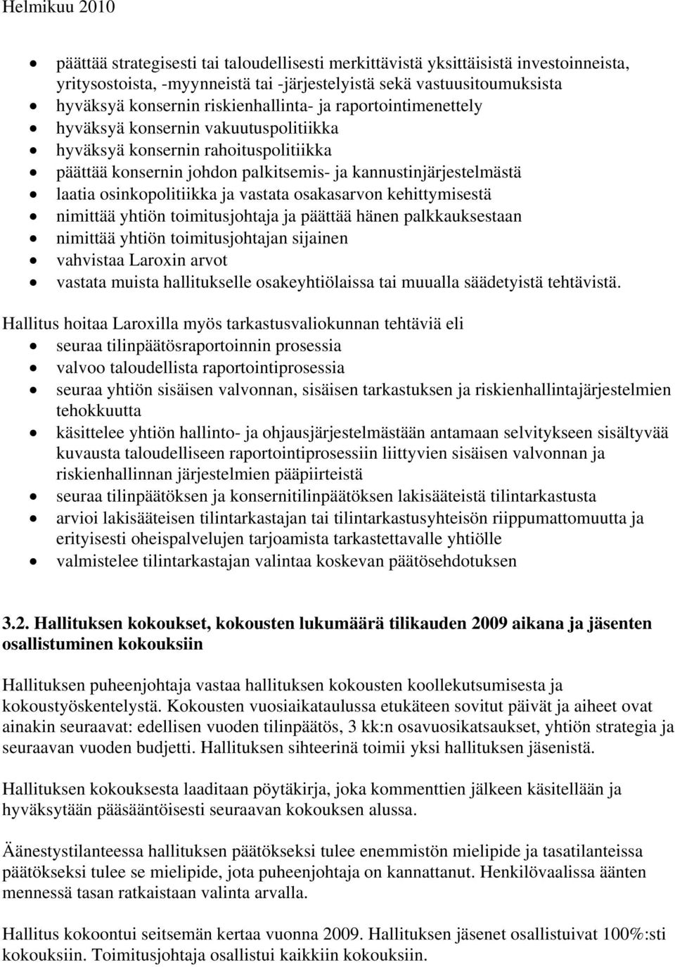 osakasarvon kehittymisestä nimittää yhtiön toimitusjohtaja ja päättää hänen palkkauksestaan nimittää yhtiön toimitusjohtajan sijainen vahvistaa Laroxin arvot vastata muista hallitukselle