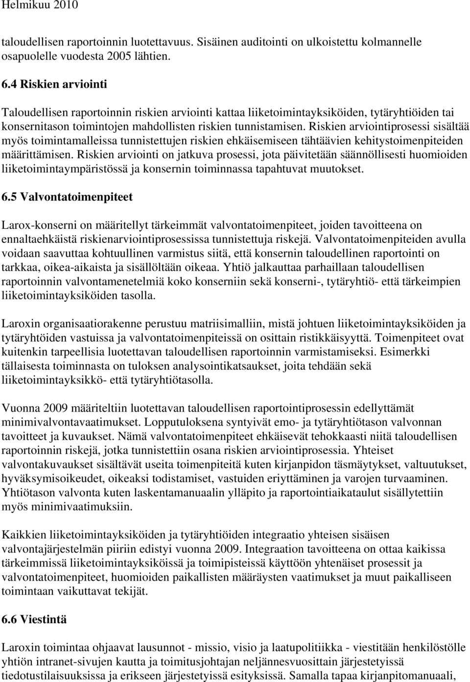 Riskien arviointiprosessi sisältää myös toimintamalleissa tunnistettujen riskien ehkäisemiseen tähtäävien kehitystoimenpiteiden määrittämisen.