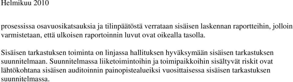 Sisäisen tarkastuksen toiminta on linjassa hallituksen hyväksymään sisäisen tarkastuksen suunnitelmaan.