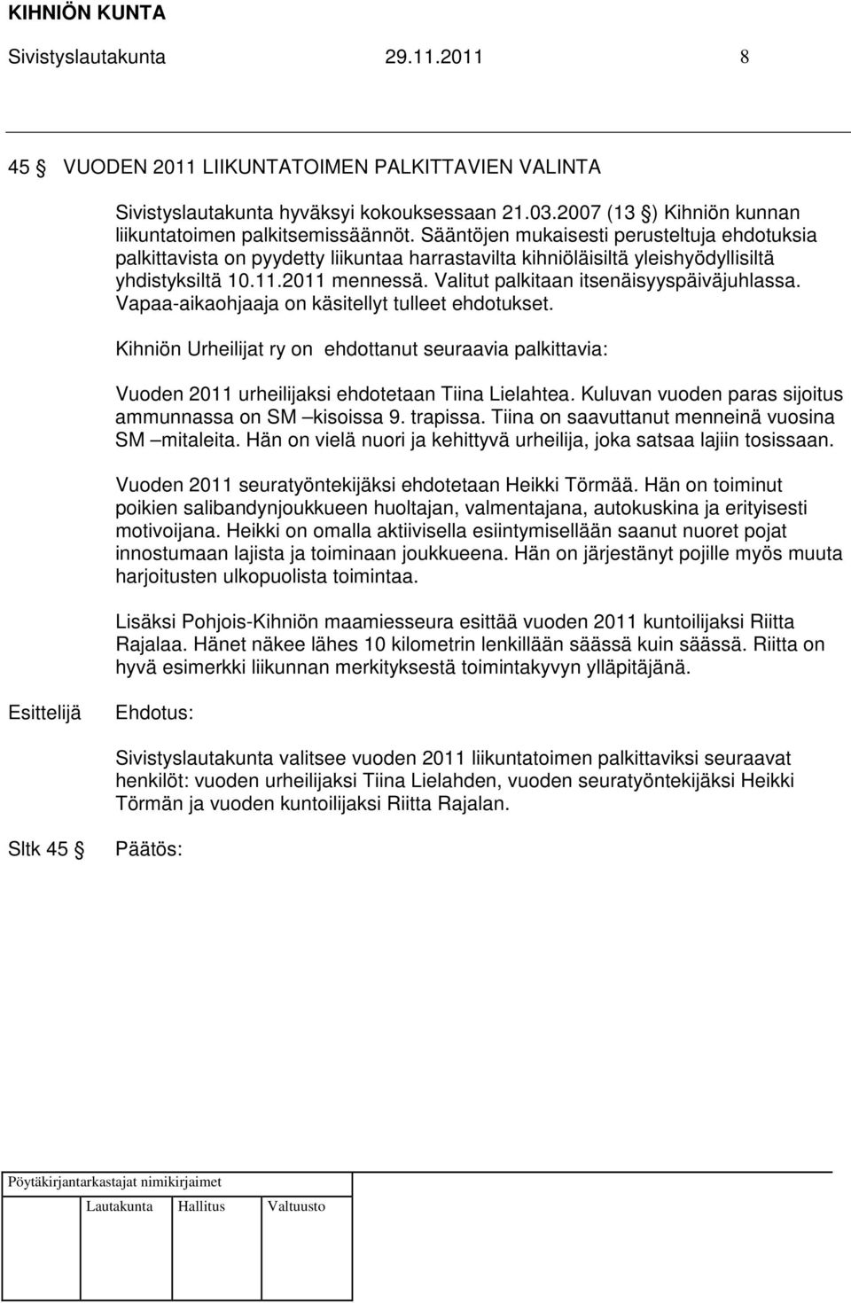 Valitut palkitaan itsenäisyyspäiväjuhlassa. Vapaa-aikaohjaaja on käsitellyt tulleet ehdotukset.