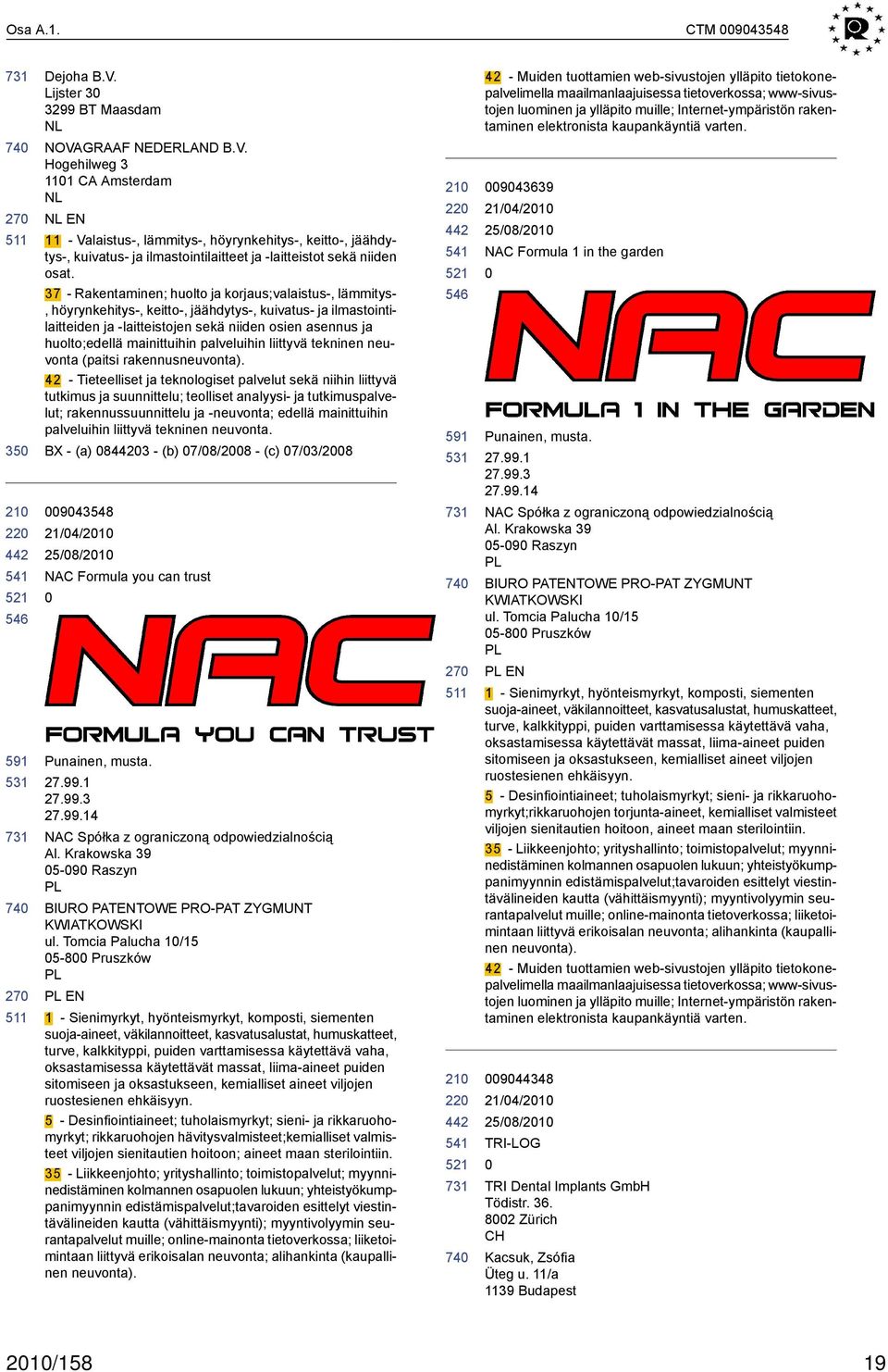 GRAAF NERLAND B.V. Hogehilweg 3 111 CA Amsterdam NL NL EN 11 - Valaistus-, lämmitys-, höyrynkehitys-, keitto-, jäähdytys-, kuivatus- ja ilmastointilaitteet ja -laitteistot sekä niiden osat.