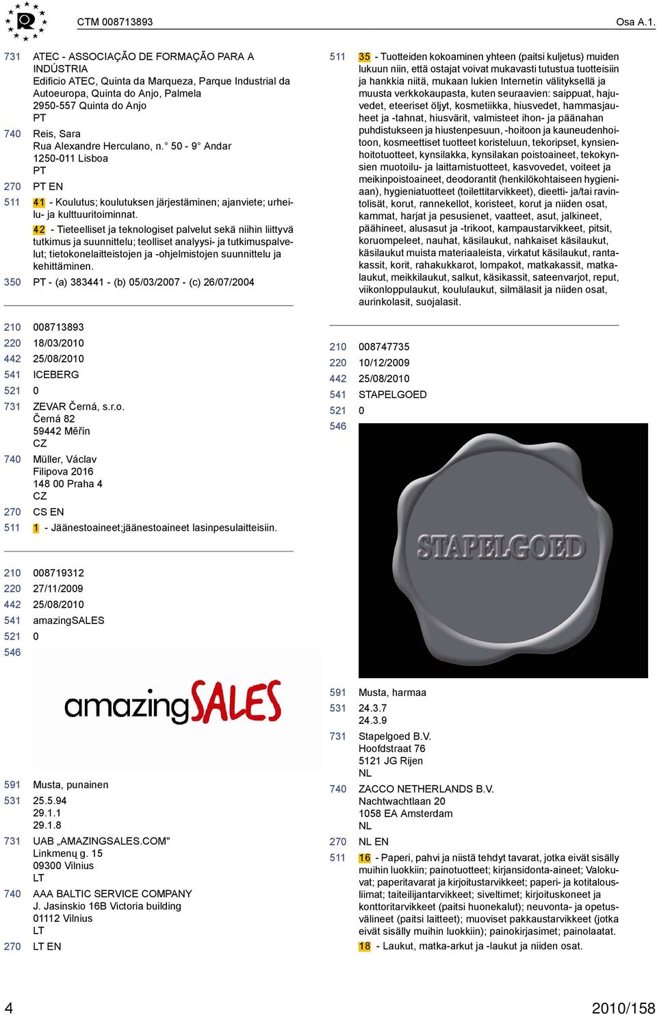 35 ATEC - ASSOCIAÇÃO FORMAÇÃO PARA A INDÚSTRIA Edificio ATEC, Quinta da Marqueza, Parque Industrial da Autoeuropa, Quinta do Anjo, Palmela 295-557 Quinta do Anjo PT Reis, Sara Rua Alexandre