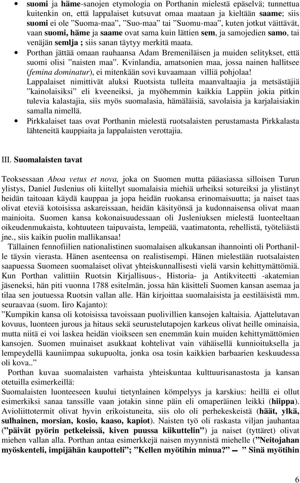 Porthan jättää omaan rauhaansa Adam Bremeniläisen ja muiden selitykset, että suomi olisi naisten maa.