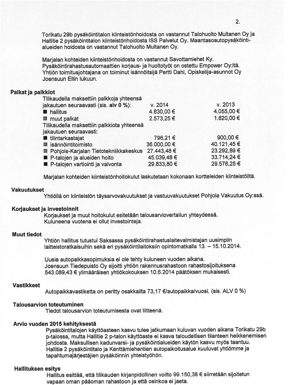 Pysäköintirahastusautomaattien korjaus- ja huoltotyöt on ostettu Empower Oy: Itä. Yhtiön toimitusjohtajana on toiminut isännöitsijä Pertti Dahi, Opiskelija-asunnot Oy Joensuun Ellin lukuun.