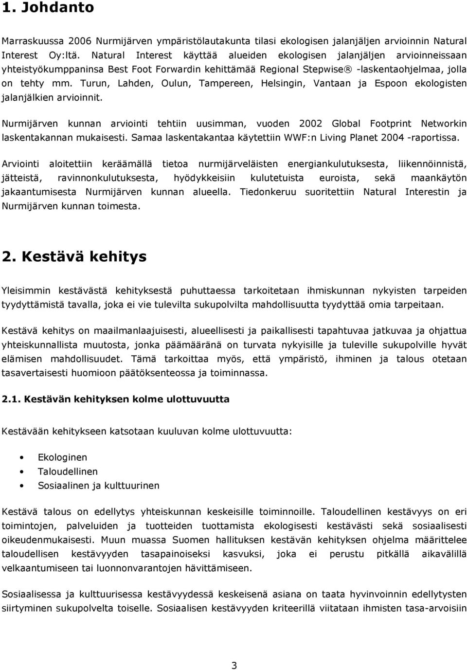 Turun, Lahden, Oulun, Tampereen, Helsingin, Vantaan ja Espoon ekologisten jalanjälkien arvioinnit.