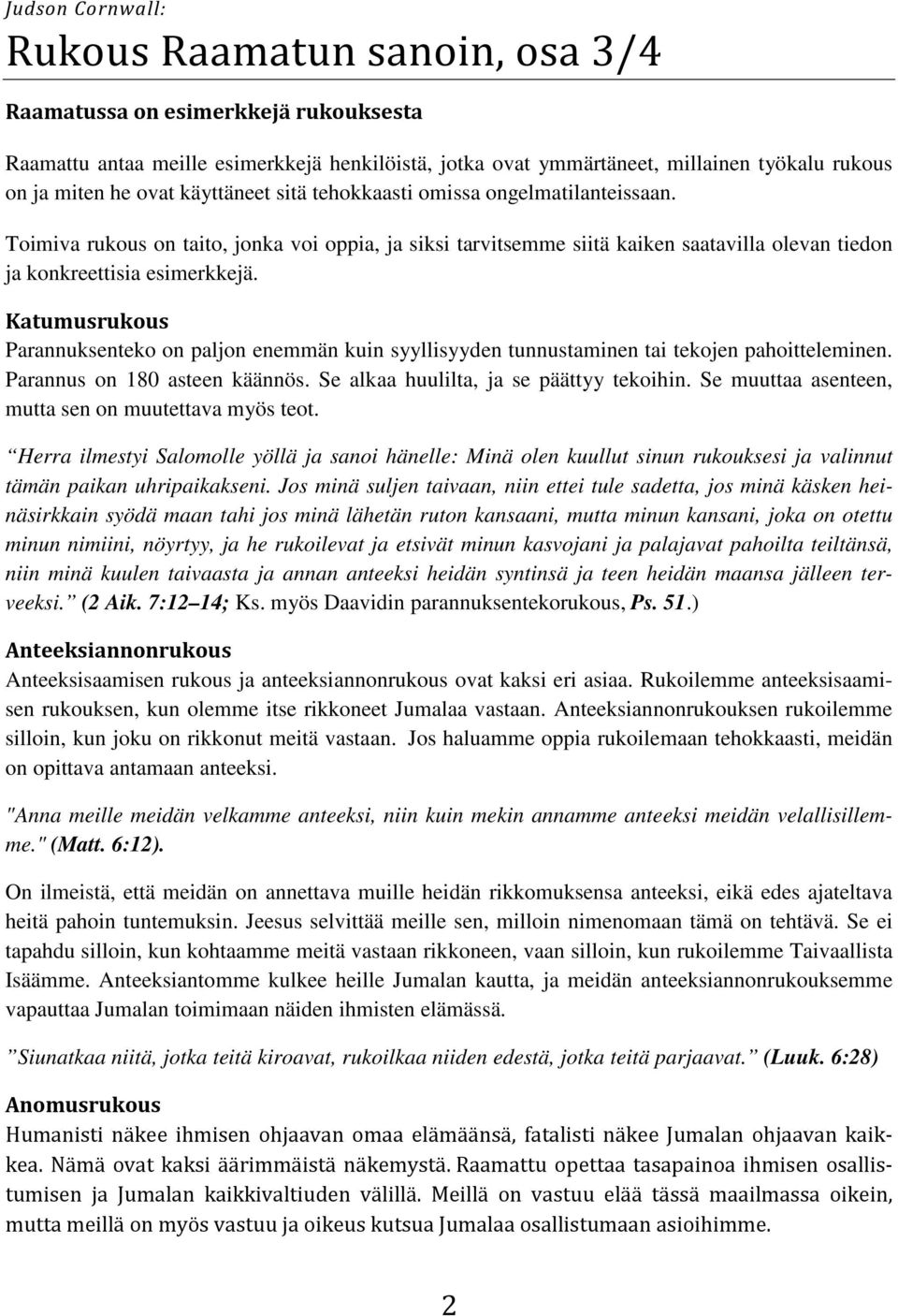 Katumusrukous Parannuksenteko on paljon enemmän kuin syyllisyyden tunnustaminen tai tekojen pahoitteleminen. Parannus on 180 asteen käännös. Se alkaa huulilta, ja se päättyy tekoihin.