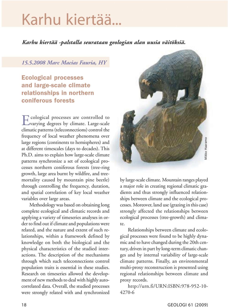 Large-scale climatic patterns (teleconnections) control the frequency of local weather phenomena over large regions (continents to hemispheres) and at different timescales (days to decades). This Ph.