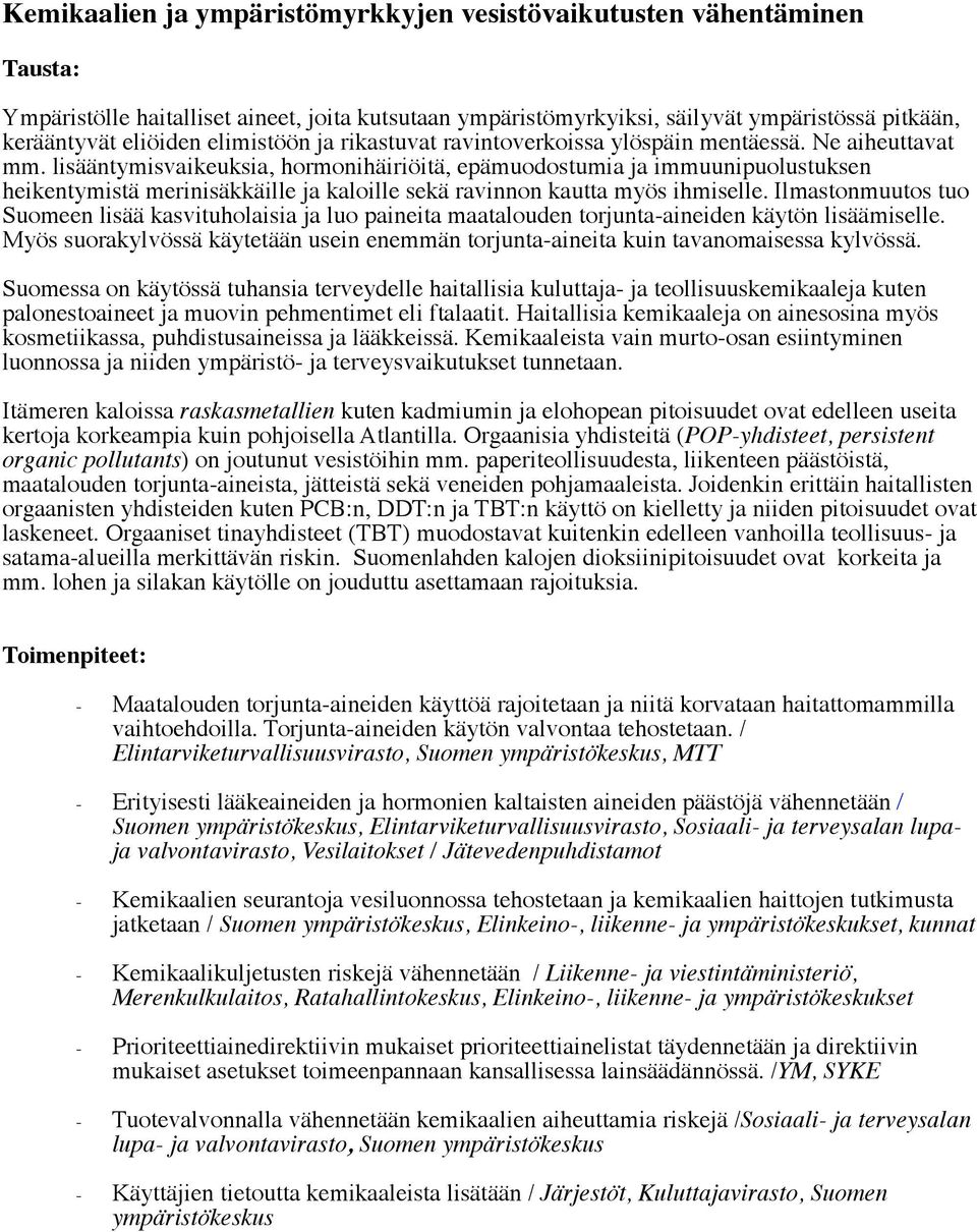 lisääntymisvaikeuksia, hormonihäiriöitä, epämuodostumia ja immuunipuolustuksen heikentymistä merinisäkkäille ja kaloille sekä ravinnon kautta myös ihmiselle.