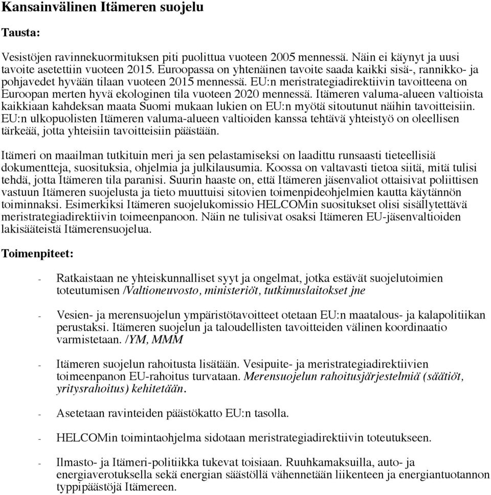 EU:n meristrategiadirektiivin tavoitteena on Euroopan merten hyvä ekologinen tila vuoteen 2020 mennessä.