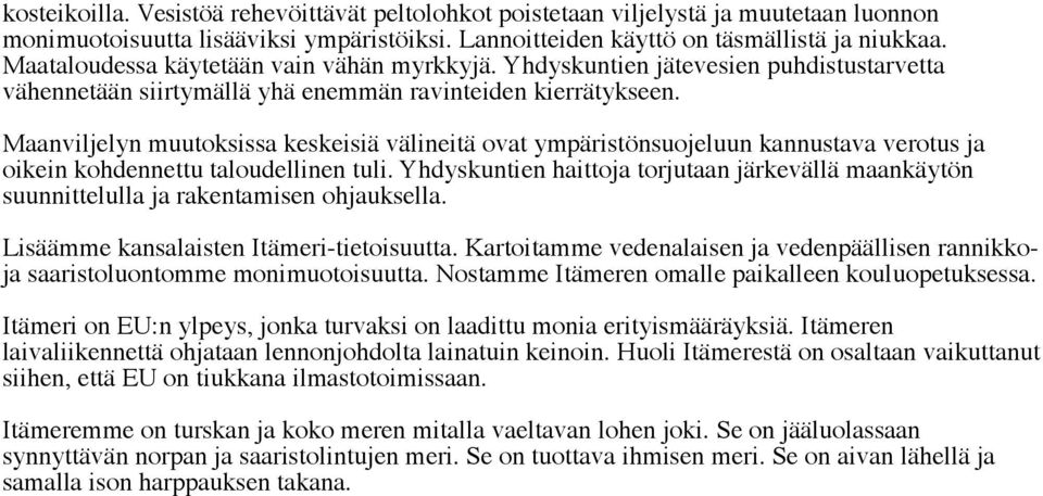 Maanviljelyn muutoksissa keskeisiä välineitä ovat ympäristönsuojeluun kannustava verotus ja oikein kohdennettu taloudellinen tuli.