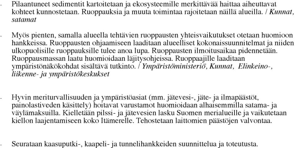 Ruoppausten ohjaamiseen laaditaan alueelliset kokonaissuunnitelmat ja niiden ulkopuolisille ruoppauksille tulee anoa lupa. Ruoppausten ilmoitusaikaa pidennetään.