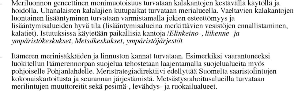 Istutuksissa käytetään paikallisia kantoja /Elinkeino-, liikenne- ja ympäristökeskukset, Metsäkeskukset, ympäristöjärjestöt - Itämeren merinisäkkäiden ja linnuston kannat turvataan.