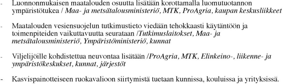 /Tutkimuslaitokset, Maa- ja metsätalousministeriö, Ympäristöministeriö, kunnat - Viljelijöille kohdistettua neuvontaa lisätään /ProAgria, MTK,