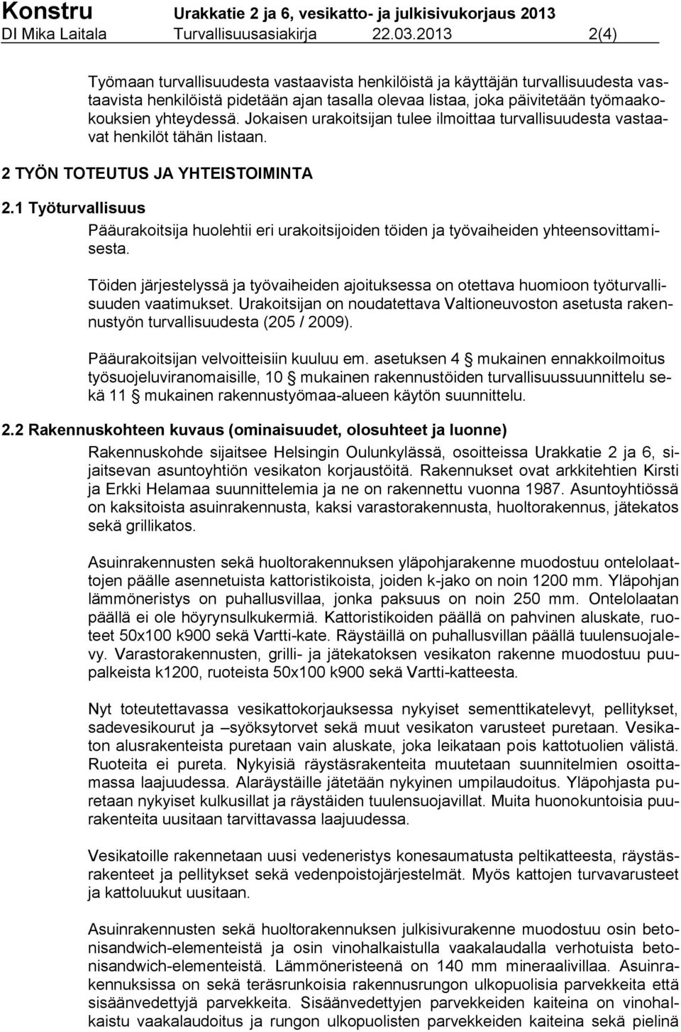 Jokaisen urakoitsijan tulee ilmoittaa turvallisuudesta vastaavat henkilöt tähän listaan. 2 TYÖN TOTEUTUS JA YHTEISTOIMINTA 2.