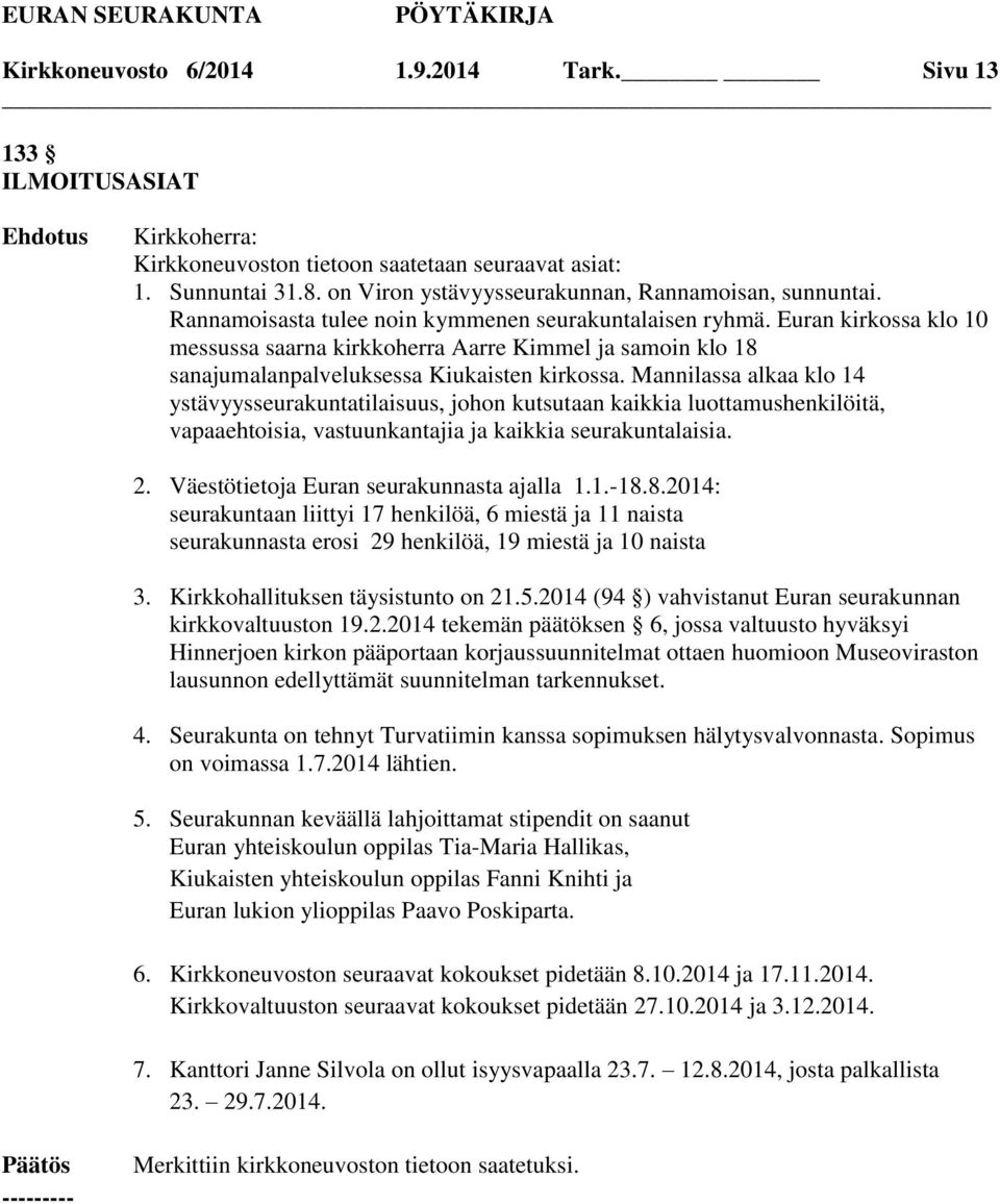 Mannilassa alkaa klo 14 ystävyysseurakuntatilaisuus, johon kutsutaan kaikkia luottamushenkilöitä, vapaaehtoisia, vastuunkantajia ja kaikkia seurakuntalaisia. 2.