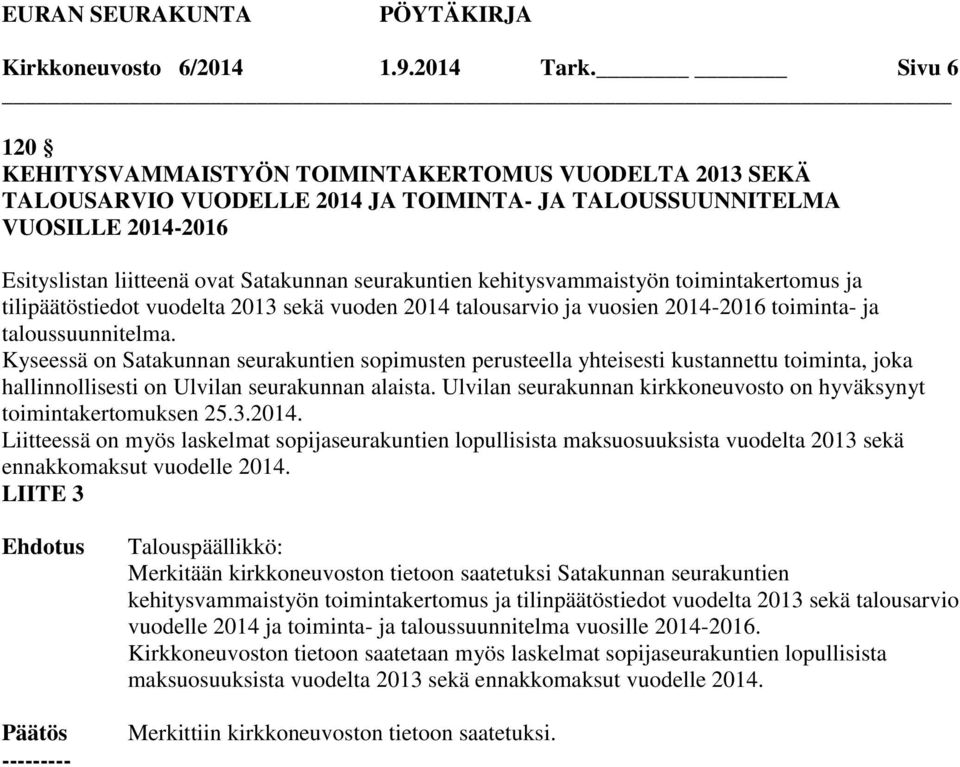 kehitysvammaistyön toimintakertomus ja tilipäätöstiedot vuodelta 2013 sekä vuoden 2014 talousarvio ja vuosien 2014-2016 toiminta- ja taloussuunnitelma.