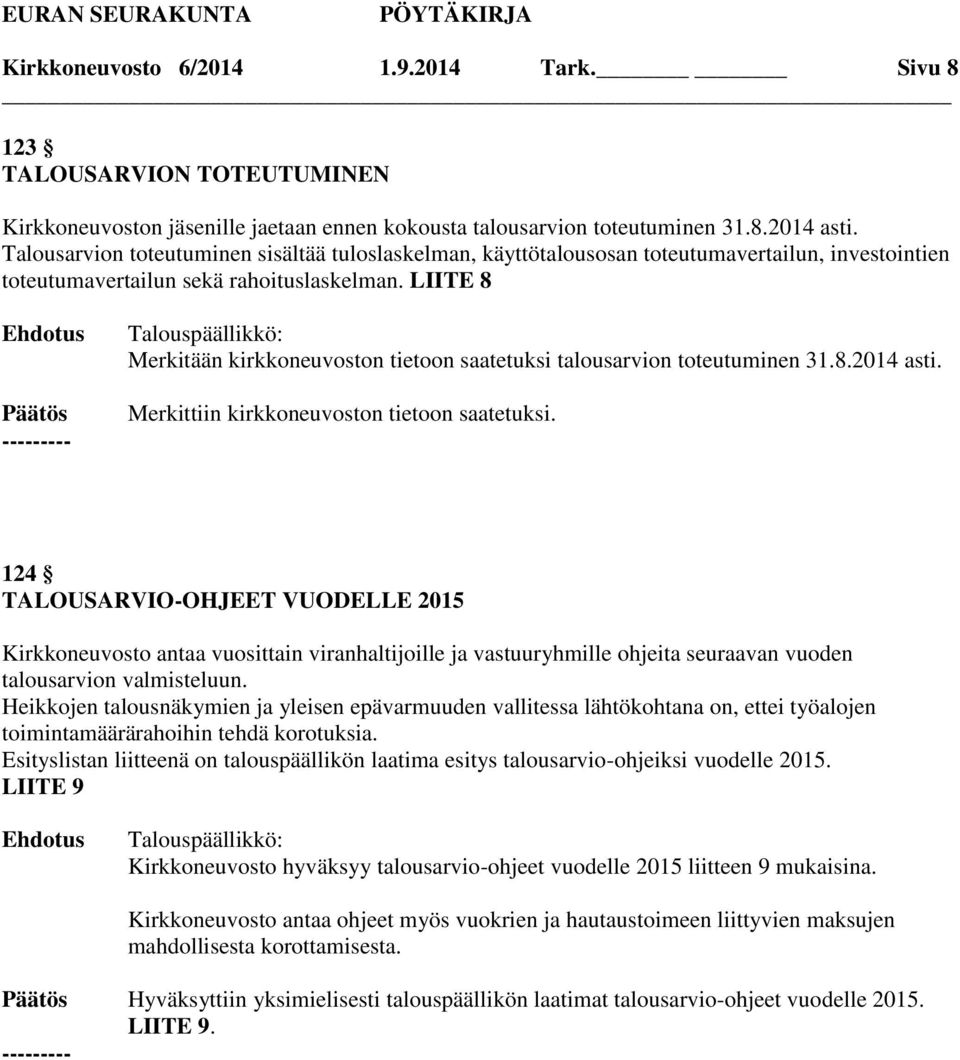 LIITE 8 Merkitään kirkkoneuvoston tietoon saatetuksi talousarvion toteutuminen 31.8.2014 asti.