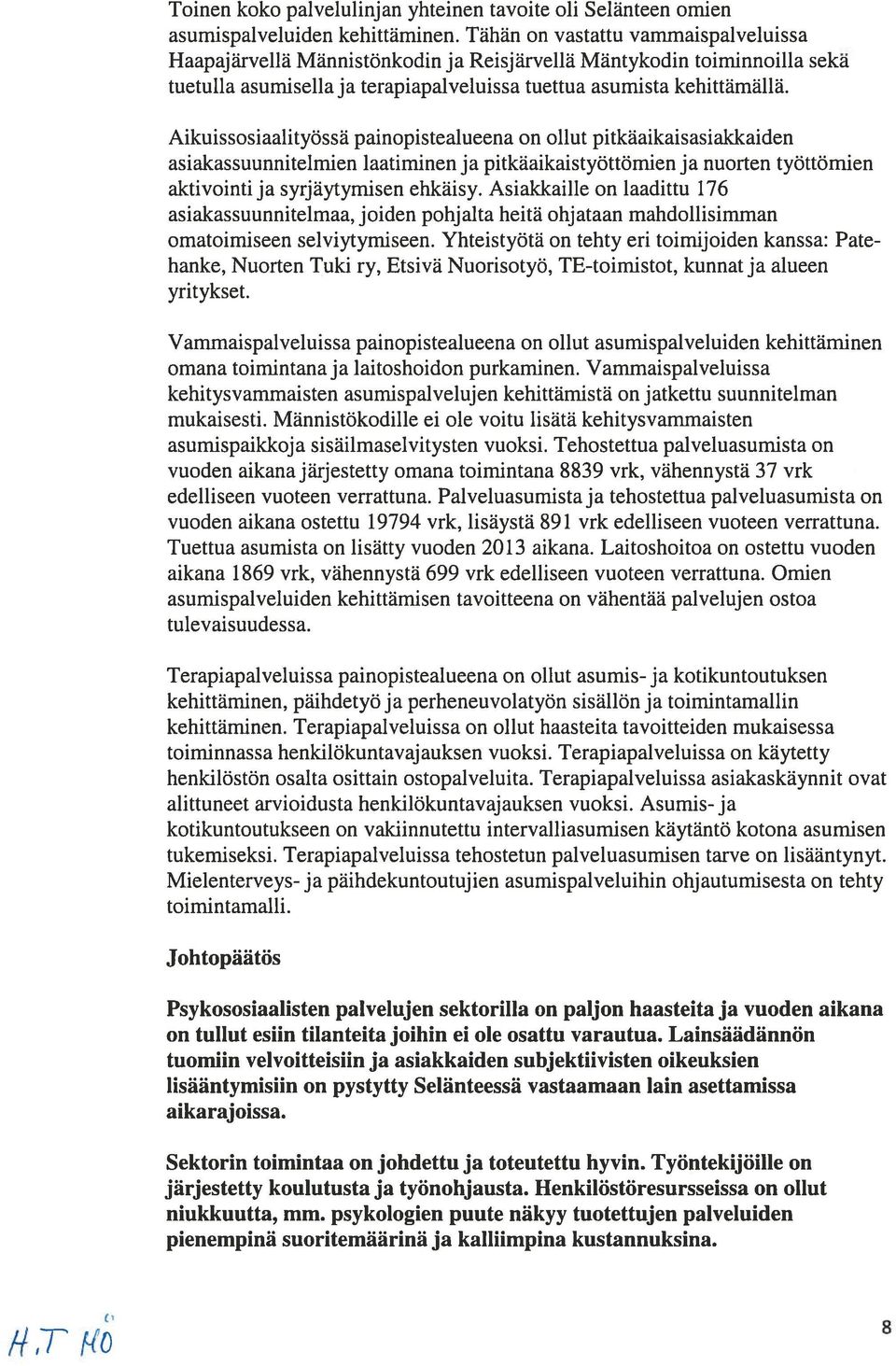 Aikuissosiaahityossa painopistealueena on ollut pitkaaikaisasiakkaiden asiakassuunnitelmien laatiminen ja pitkaaikaistyottomien ja nuorten tyottömien aktivointi ja syrjaytymisen ehkaisy.