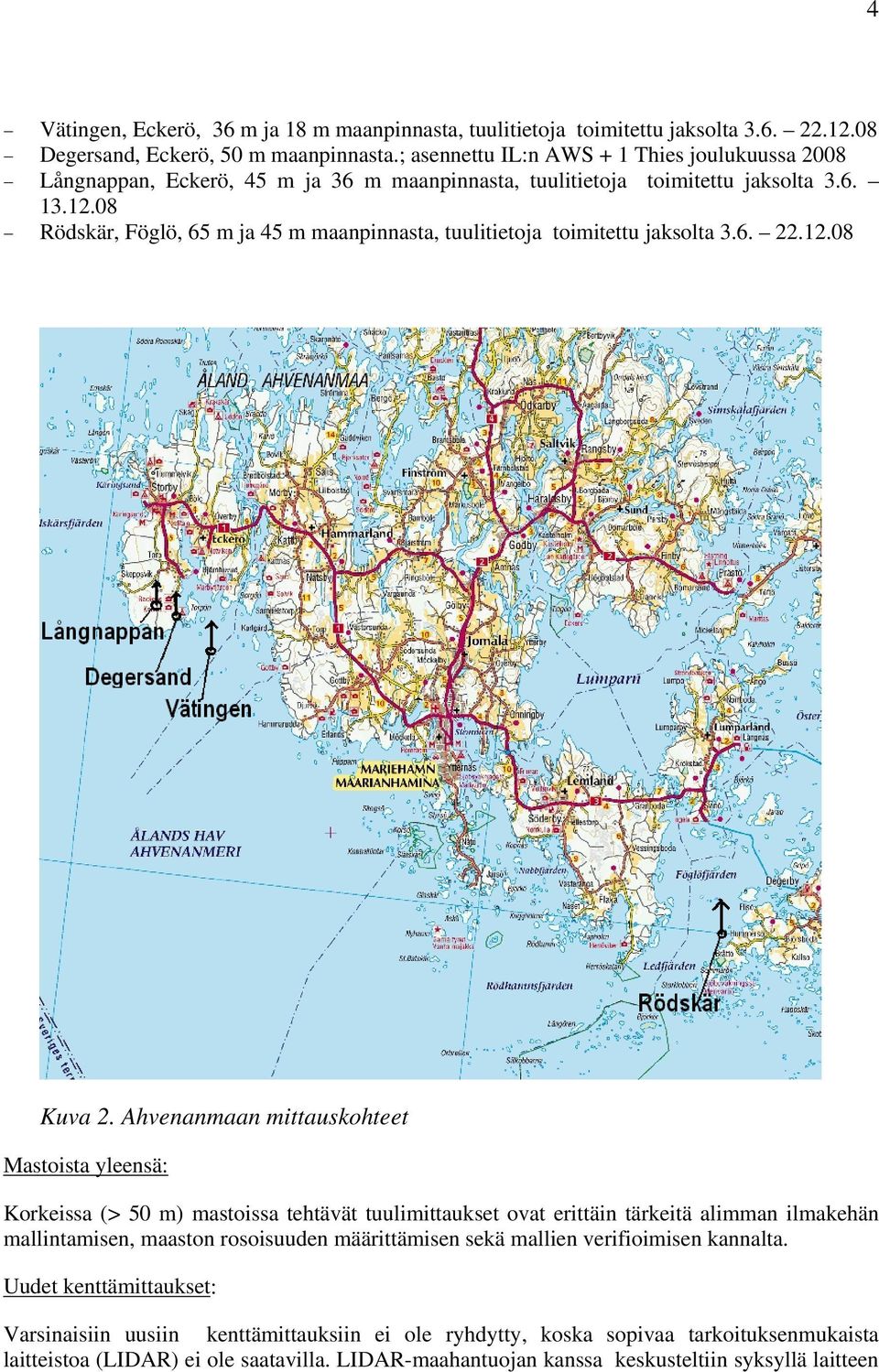 08 Rödskär, Föglö, 65 m ja 45 m maanpinnasta, tuulitietoja toimitettu jaksolta 3.6. 22.12.08 Kuva 2.