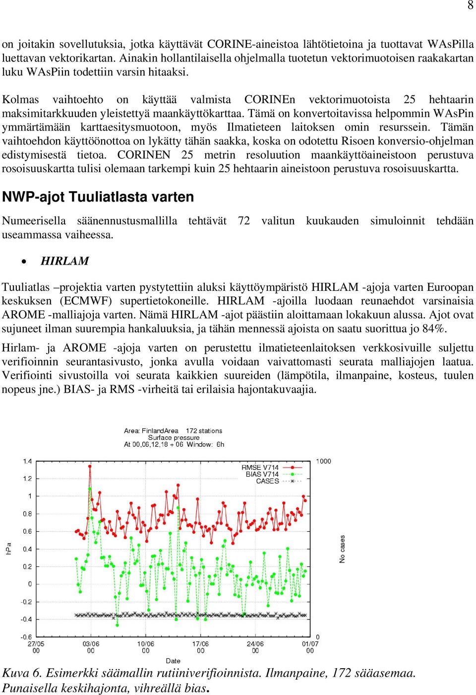 Kolmas vaihtoehto on käyttää valmista CORINEn vektorimuotoista 25 hehtaarin maksimitarkkuuden yleistettyä maankäyttökarttaa.