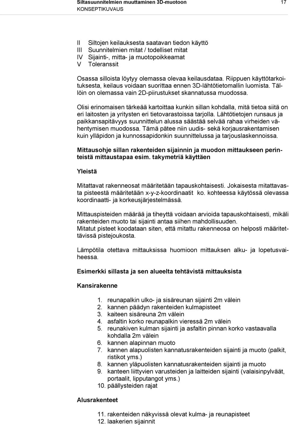 Tällöin on olemassa vain 2D-piirustukset skannatussa muodossa.