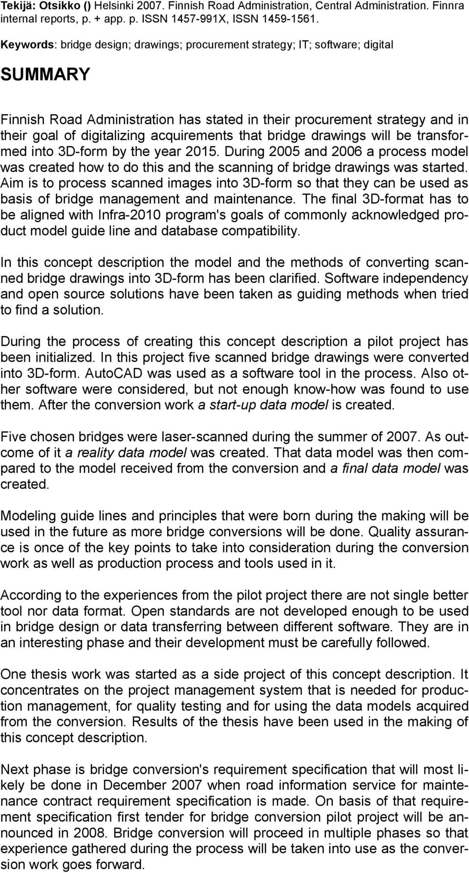 acquirements that bridge drawings will be transformed into 3D-form by the year 2015. During 2005 and 2006 a process model was created how to do this and the scanning of bridge drawings was started.