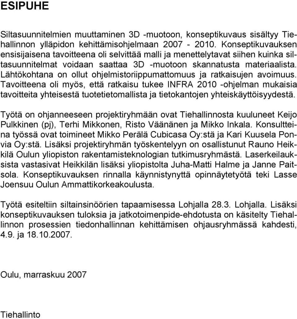 Lähtökohtana on ollut ohjelmistoriippumattomuus ja ratkaisujen avoimuus.