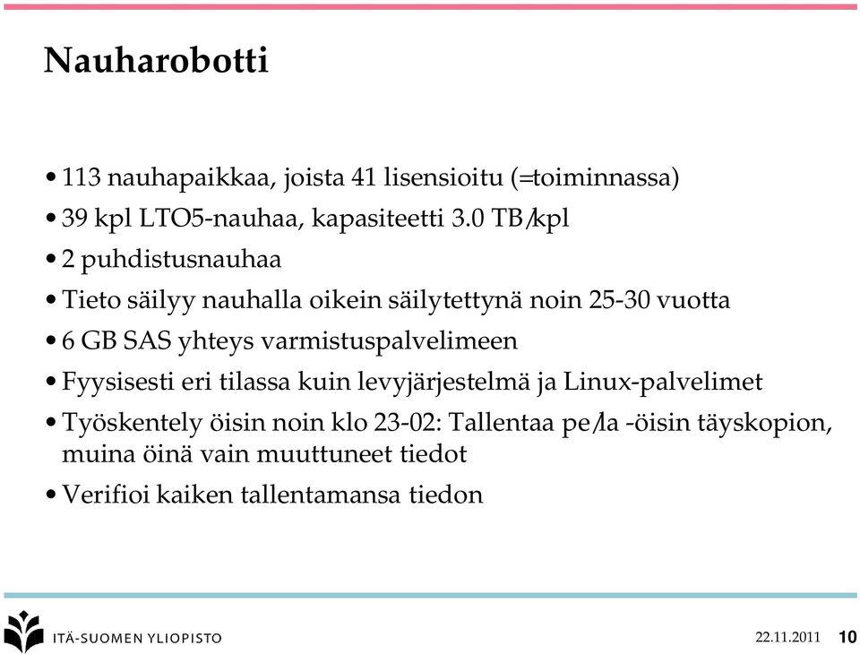 varmistuspalvelimeen Fyysisesti eri tilassa kuin levyjärjestelmä ja Linux-palvelimet Työskentely öisin noin