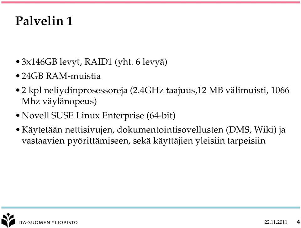 4GHz taajuus,12 MB välimuisti, 1066 Mhz väylänopeus) Novell SUSE Linux